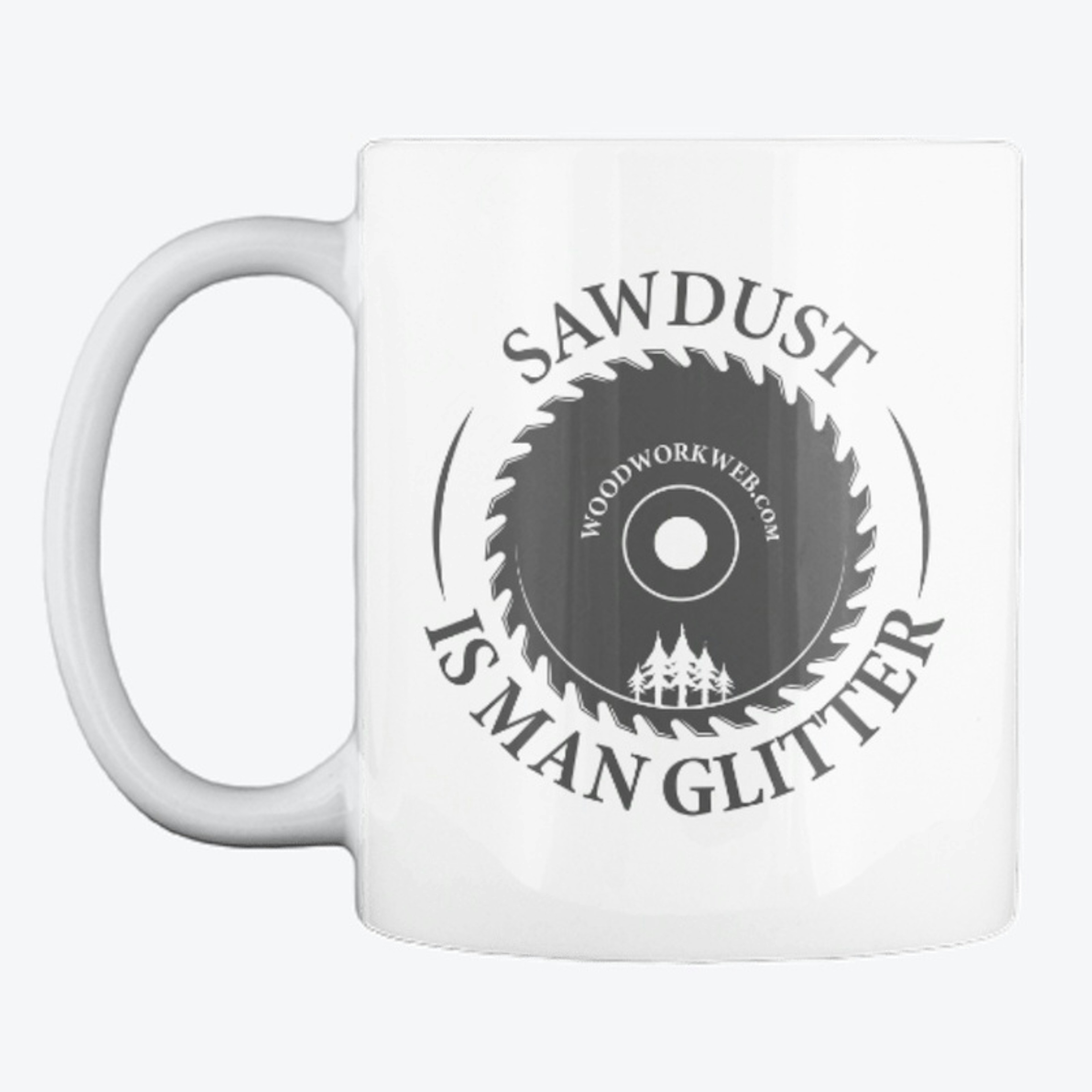 Sawdust Is Man Glitter: Coffee Mug